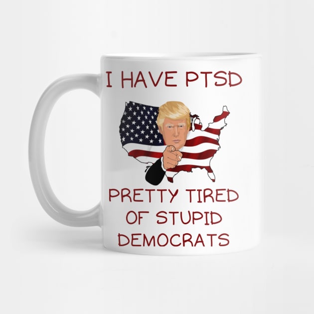 I have PTSD pretty tired of stupid democrats by IOANNISSKEVAS